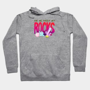 Ask Me About My Rocks Hoodie